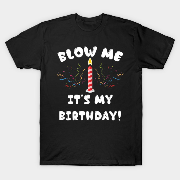 Blow Me It's My Birthday!